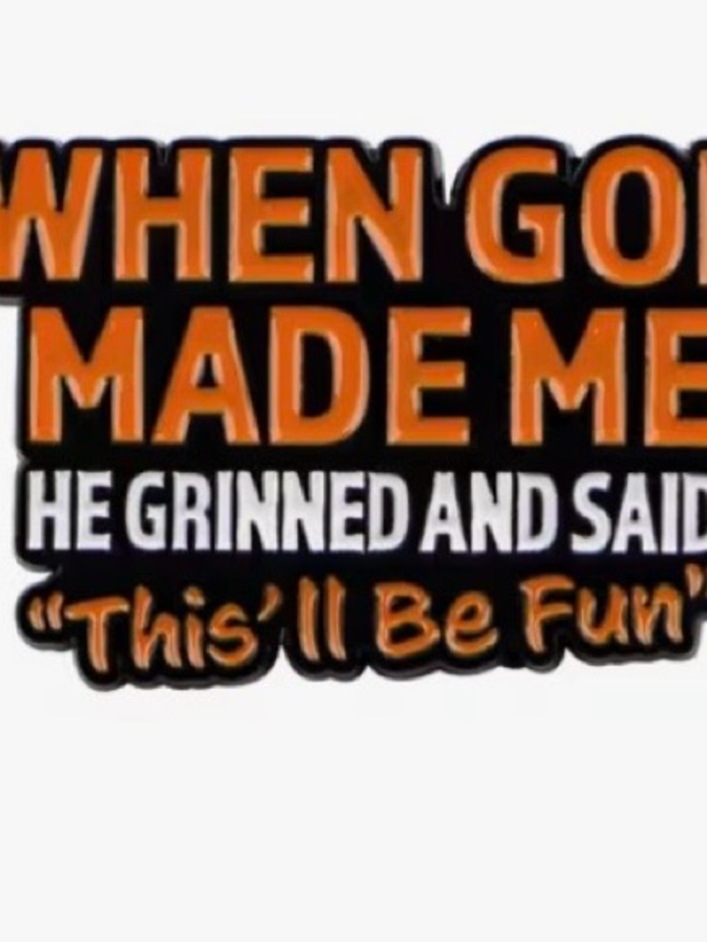 "When God Made Me" themed enamel pin,